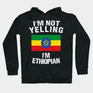 I'm Not Yelling I'm Ethiopian Hoodie